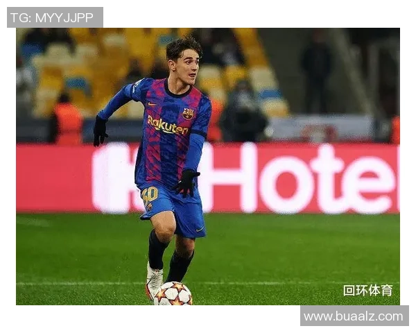 年轻中场核心加维崛起引领巴塞罗那新黄金时代的希望与挑战 年轻中场核心加维崛起引领巴塞罗那新黄金时代的希望与挑战